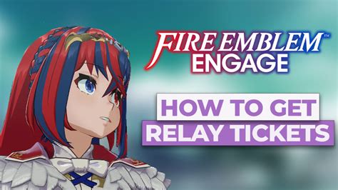How to Get and Use Relay Tickets in Fire Emblem .